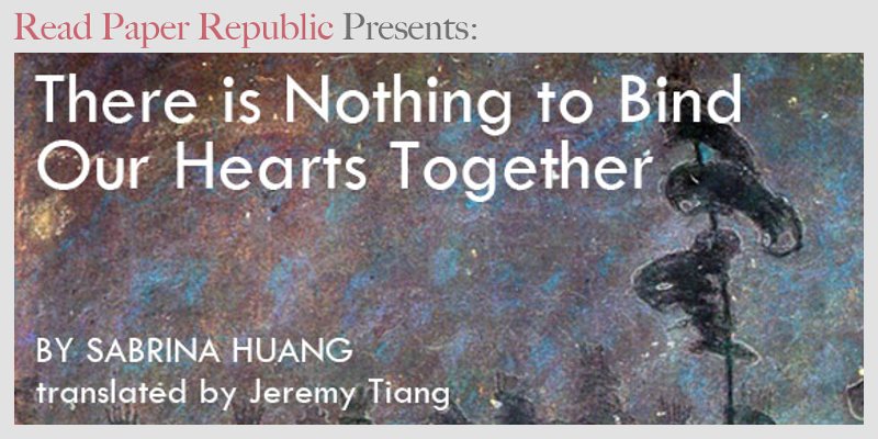There is Nothing to Bind Our Hearts Together