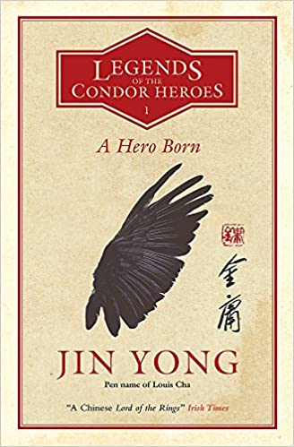 A Hero Born: Legends of the Condor Heroes, by Jin Yong