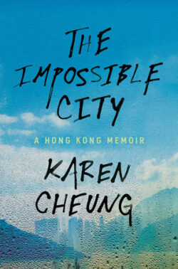 The front cover of Karen Cheung's book The Impossible City: A Hong Kong Memoir